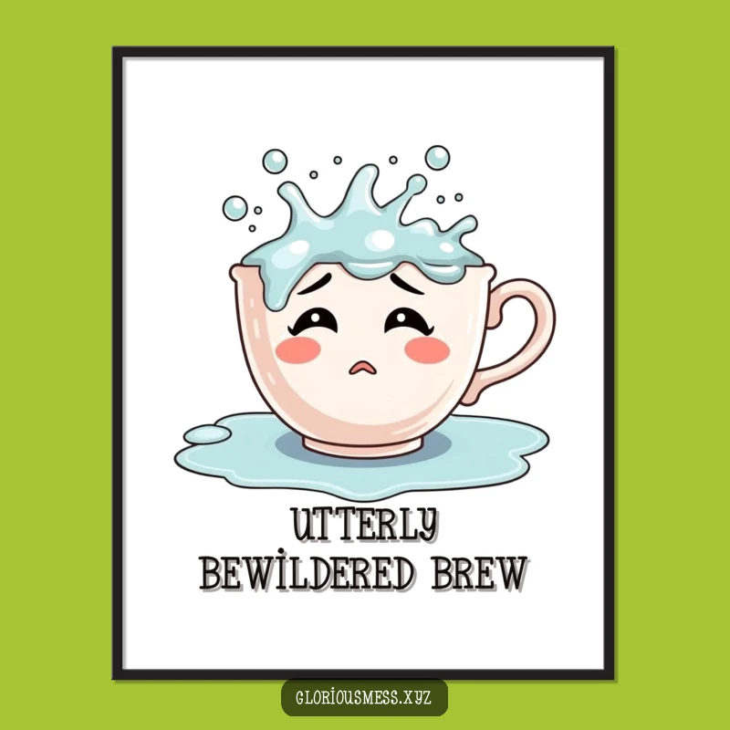 Funny Confused Teacup Poster: Overflowing Bubbles, Hilarious Wall Art Gift
